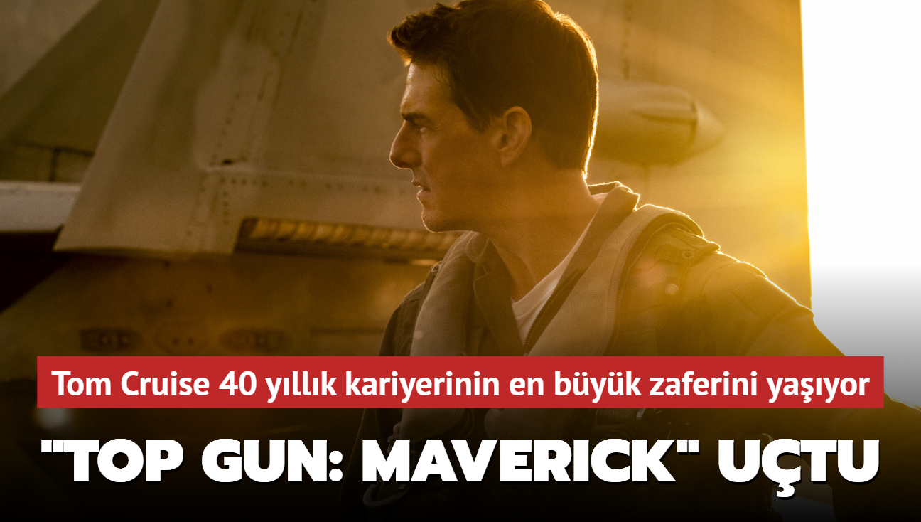 "Top Gun: Maverick" 124 milyon dolara kt! Cruise 40 yllk kariyerinin en byk zaferini yayor