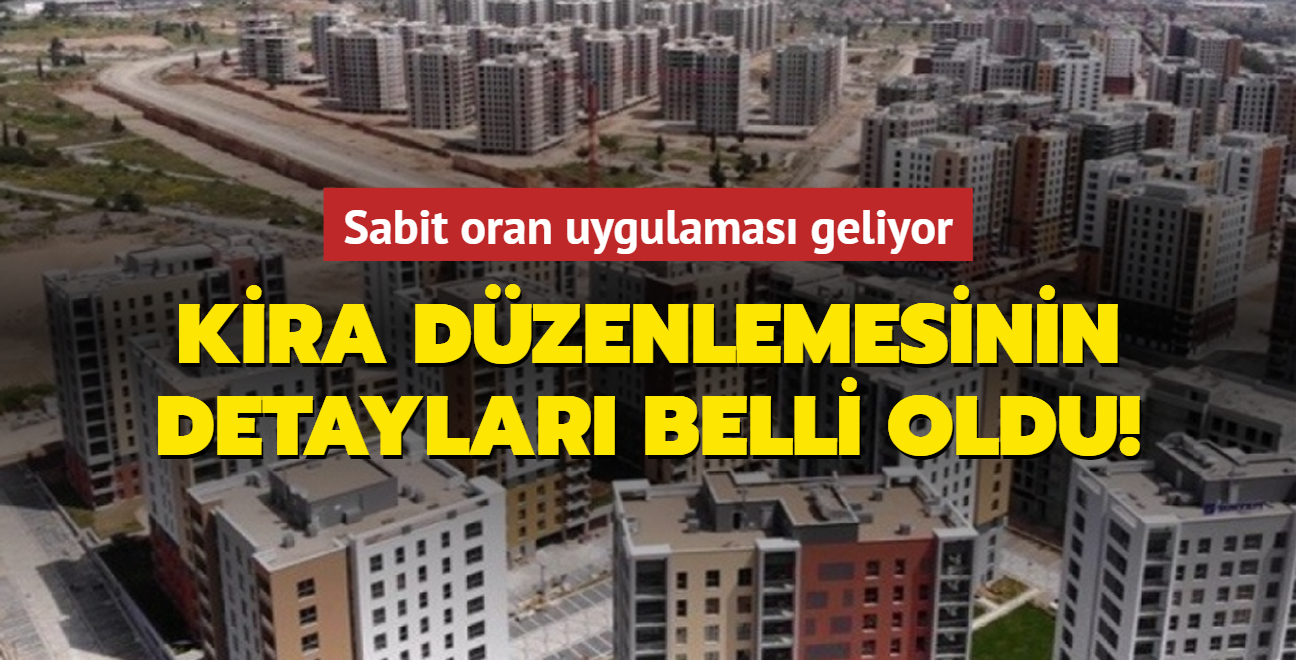 Kira dzenlemesinin detaylar belli oldu! Sabit oran uygulamas geliyor