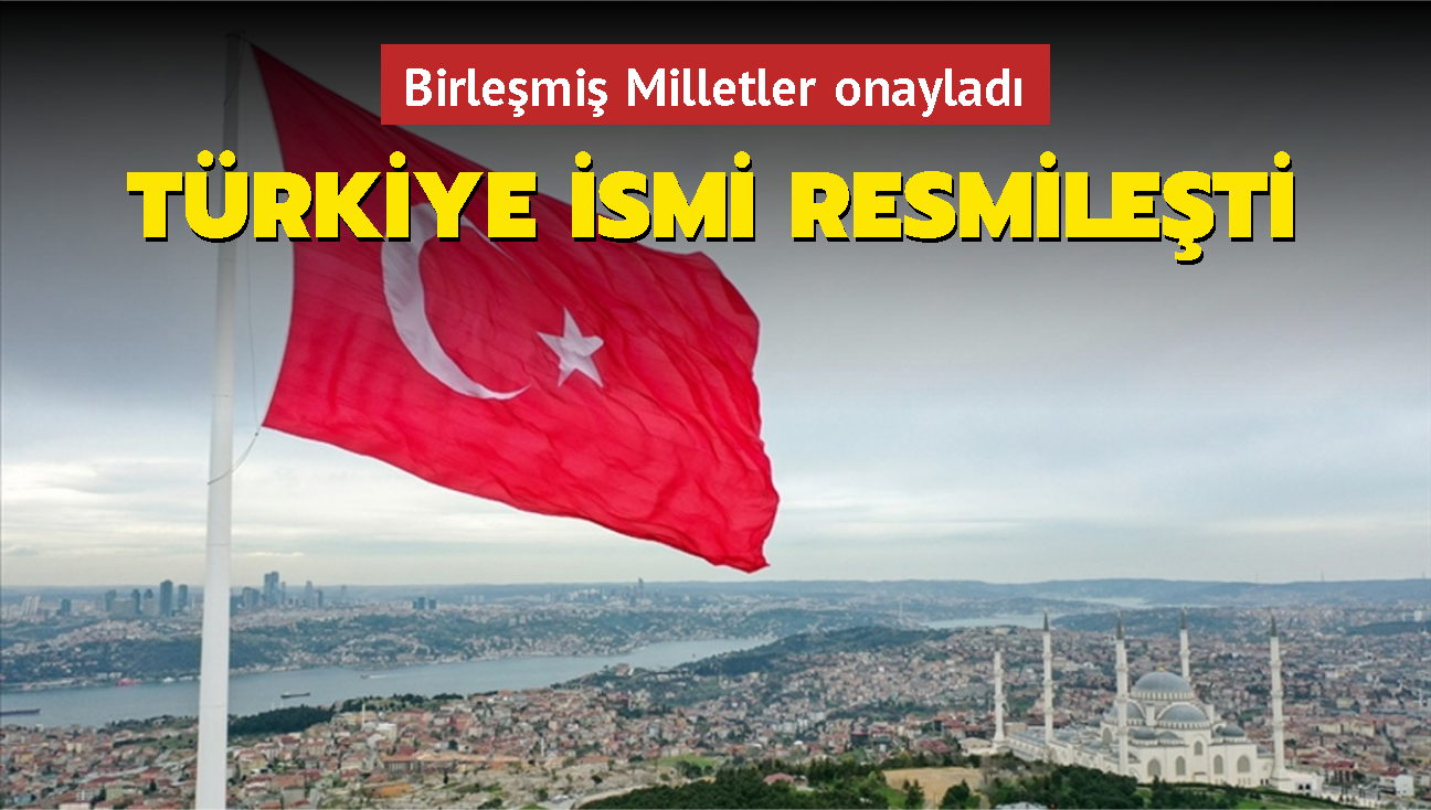 Birlemi Milletler onaylad: Trkiye ismi resmileti