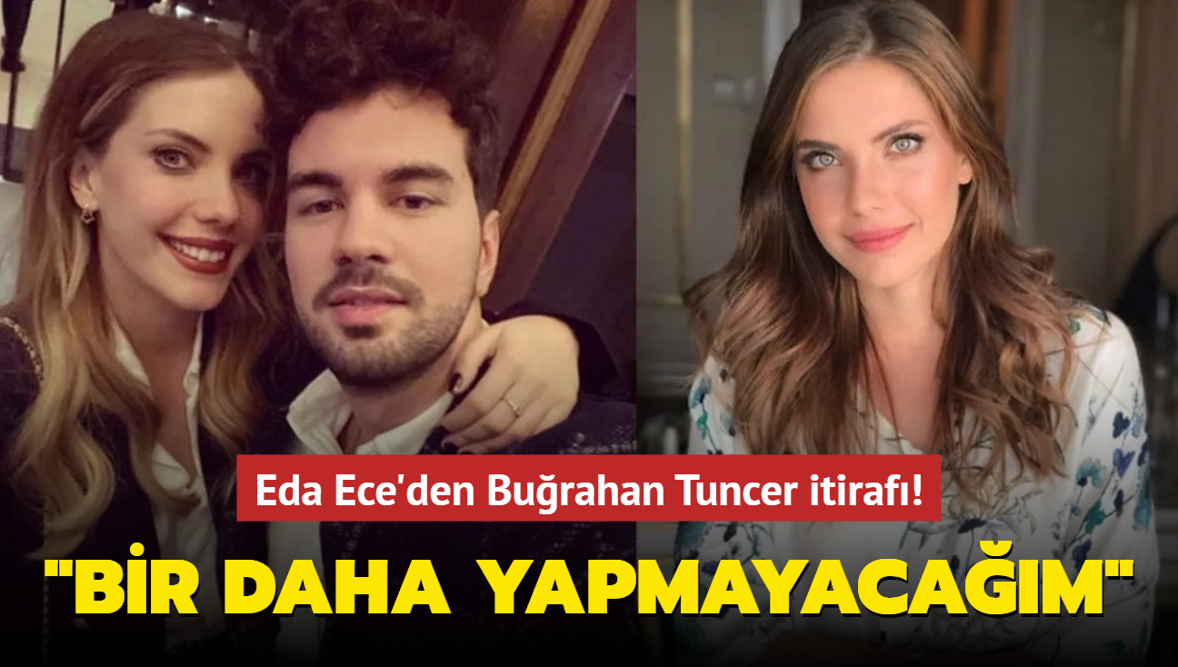 Yasak Elma'nn Yldz' Eda Ece'den Burahan Tuncer itiraf! "Bir daha yapmayacam"