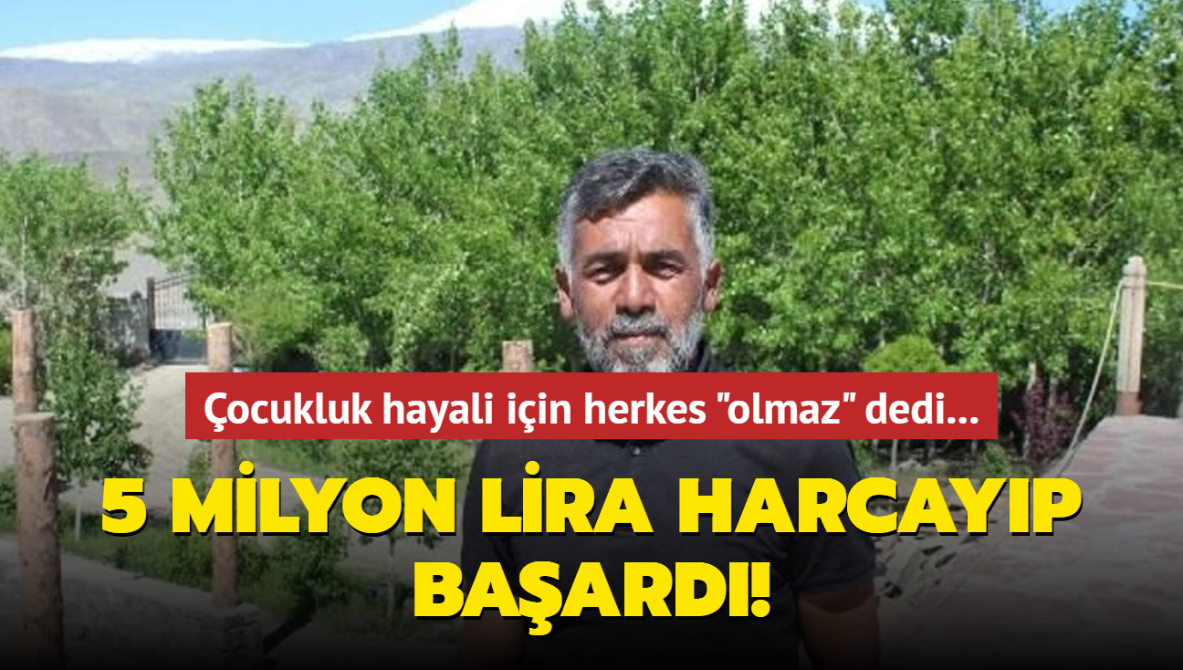 ocukluk hayali iin herkes "olmaz" dedi... 5 milyon lira harcayp baard!