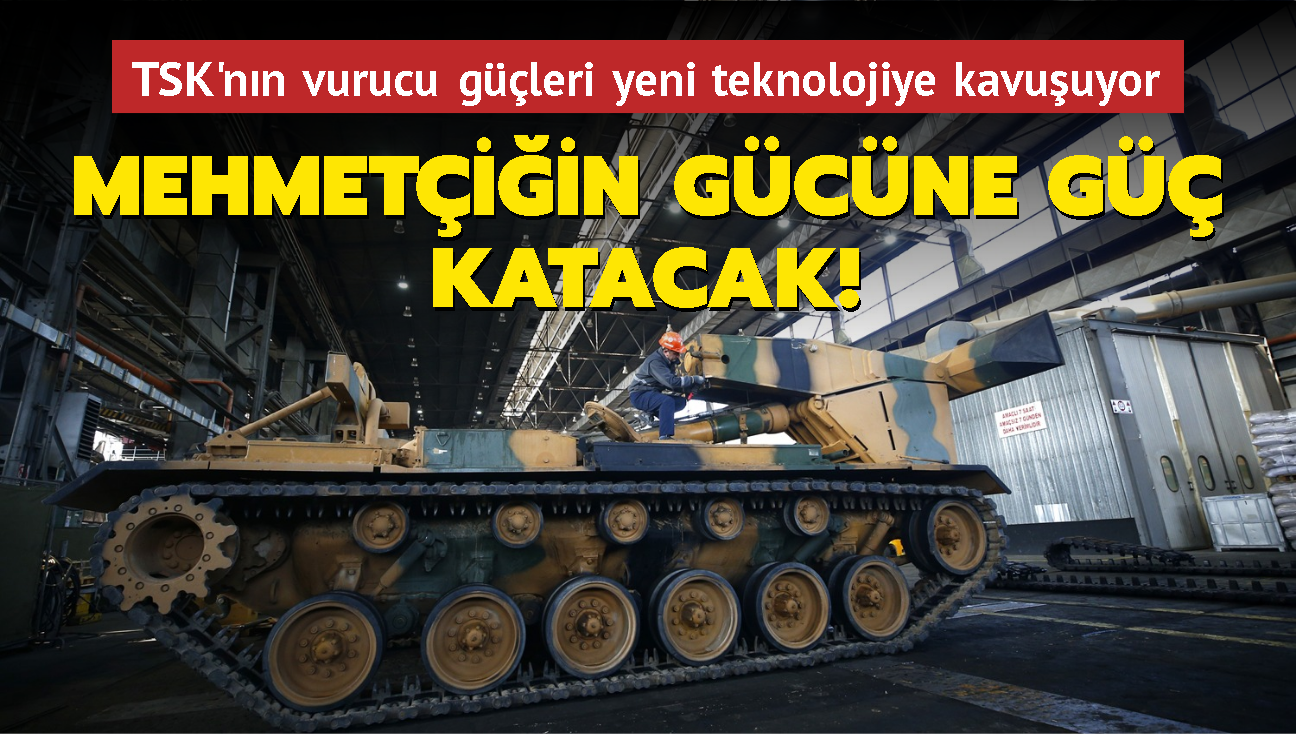 TSK'nn vurucu gleri yeni teknolojiye kavuuyor... Mehmetiin gcne g katacak