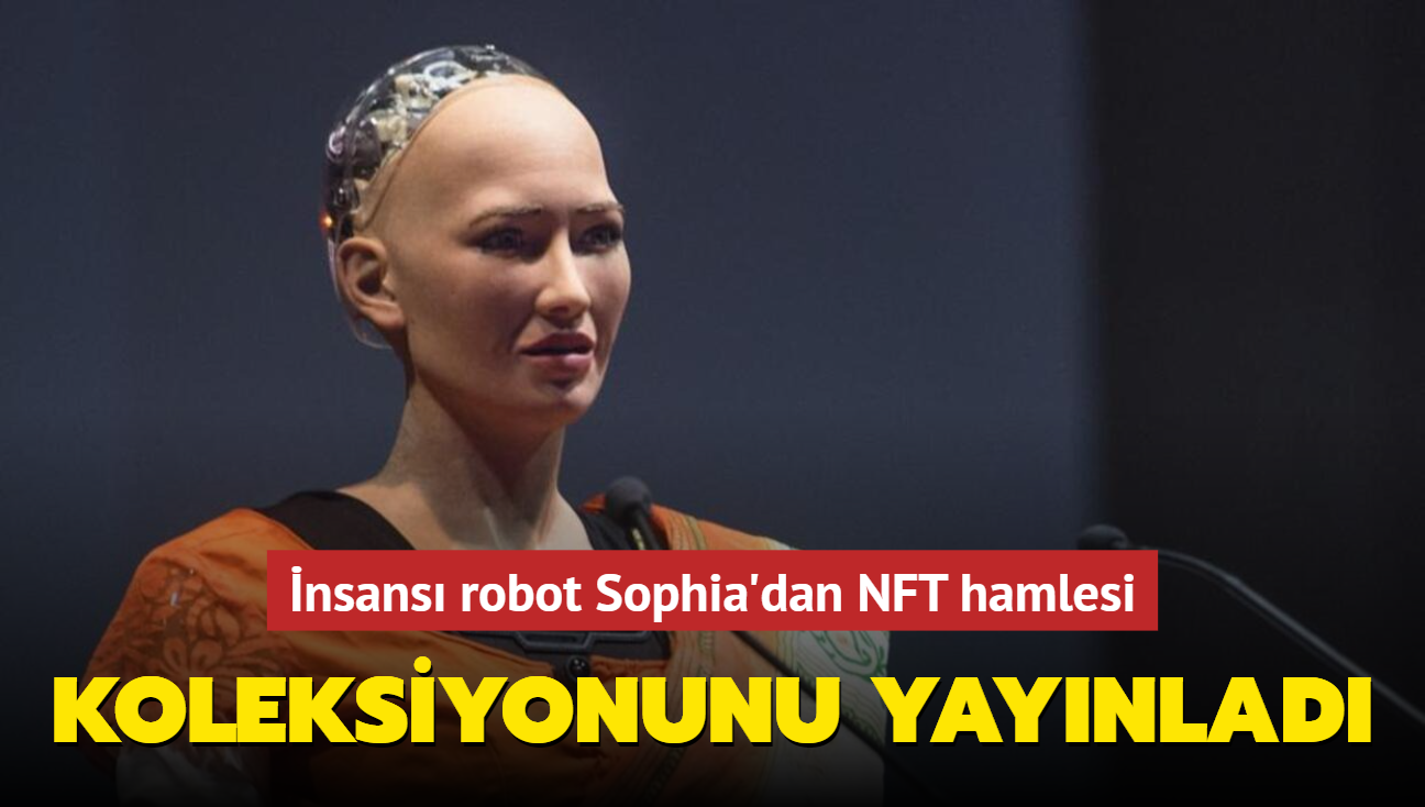 nsans robot Sophia'dan NFT hamlesi! Koleksiyonunu yaynlad...