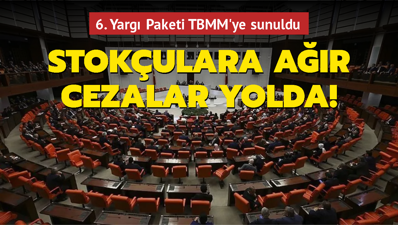 Stokulara ar cezalar yolda... 6. Yarg Paketi TBMM'ye sunuldu