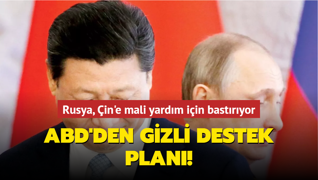 ABD'den gizli destek plan! Rusya, in'e mali yardm iin bastryor