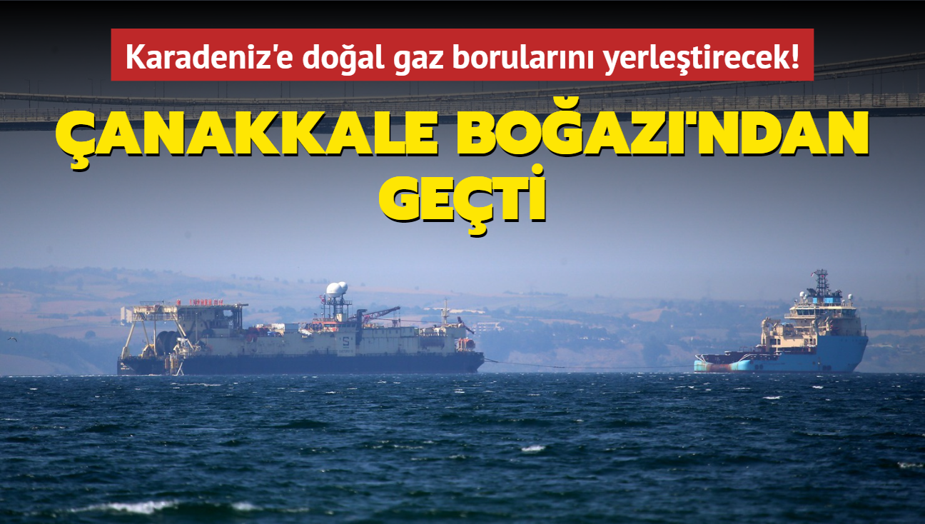 Karadeniz'e doal gaz borularn tayacak! "Castoro 10" anakkale Boaz'ndan geti