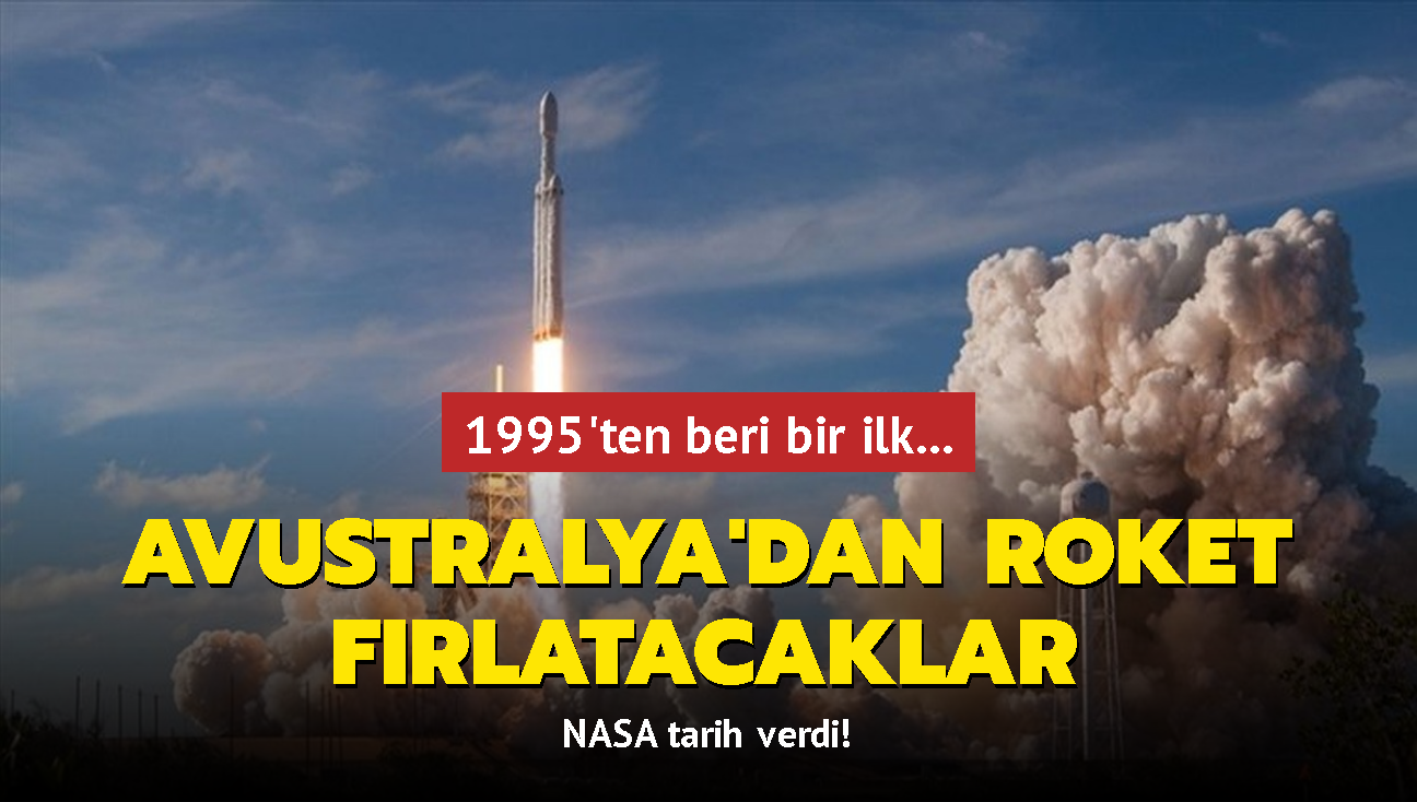 1995'ten beri bir ilk... NASA tarih verdi! Avustralya'dan roket frlatacaklar