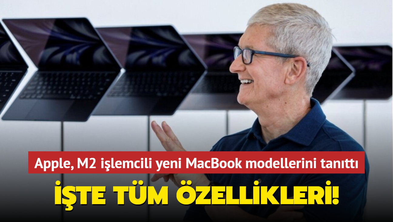 Apple, M2 ilemcili yeni MacBook modellerini tantt! te tm zellikleri...