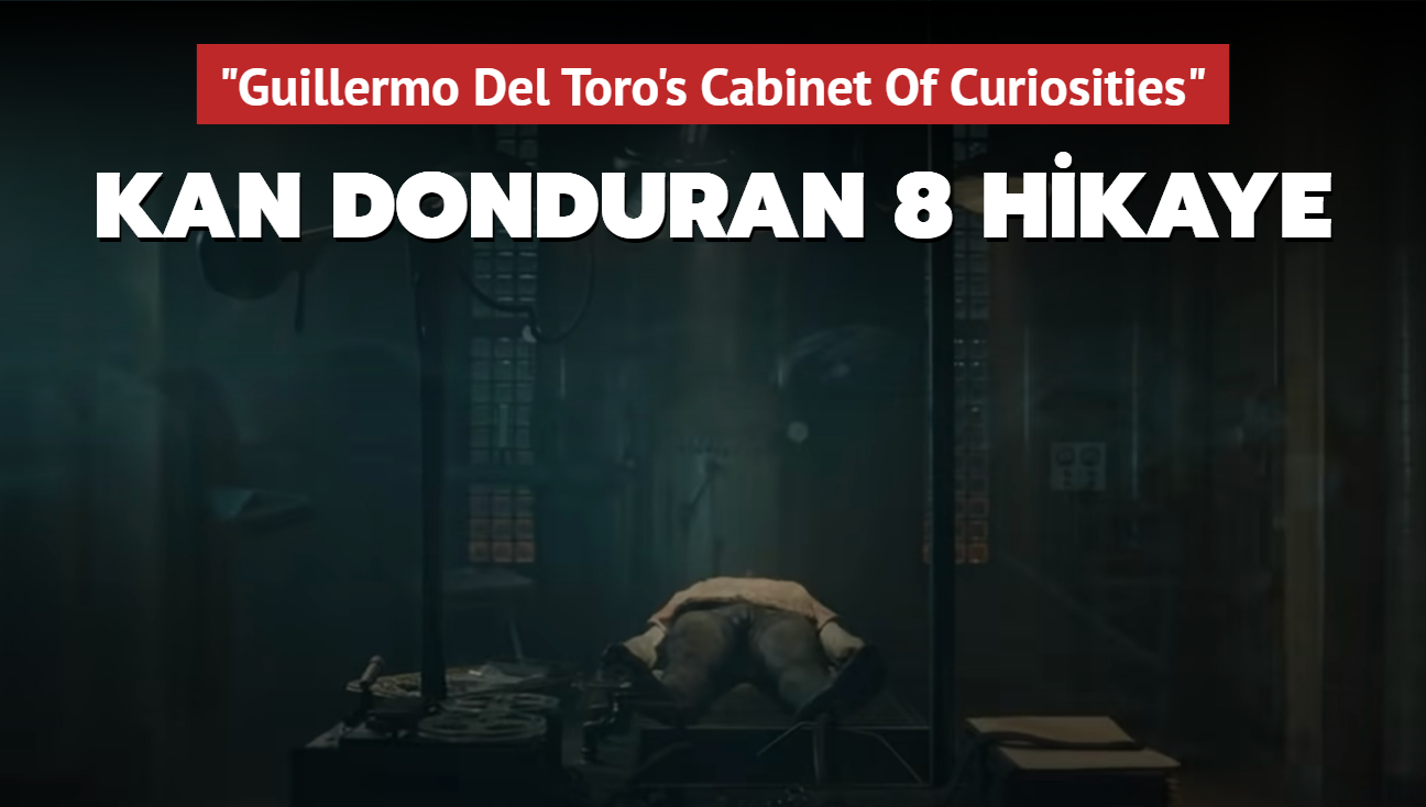 Netflix'in 'Guillermo Del Toro's Cabinet Of Curiosities' dizisi korkutacak