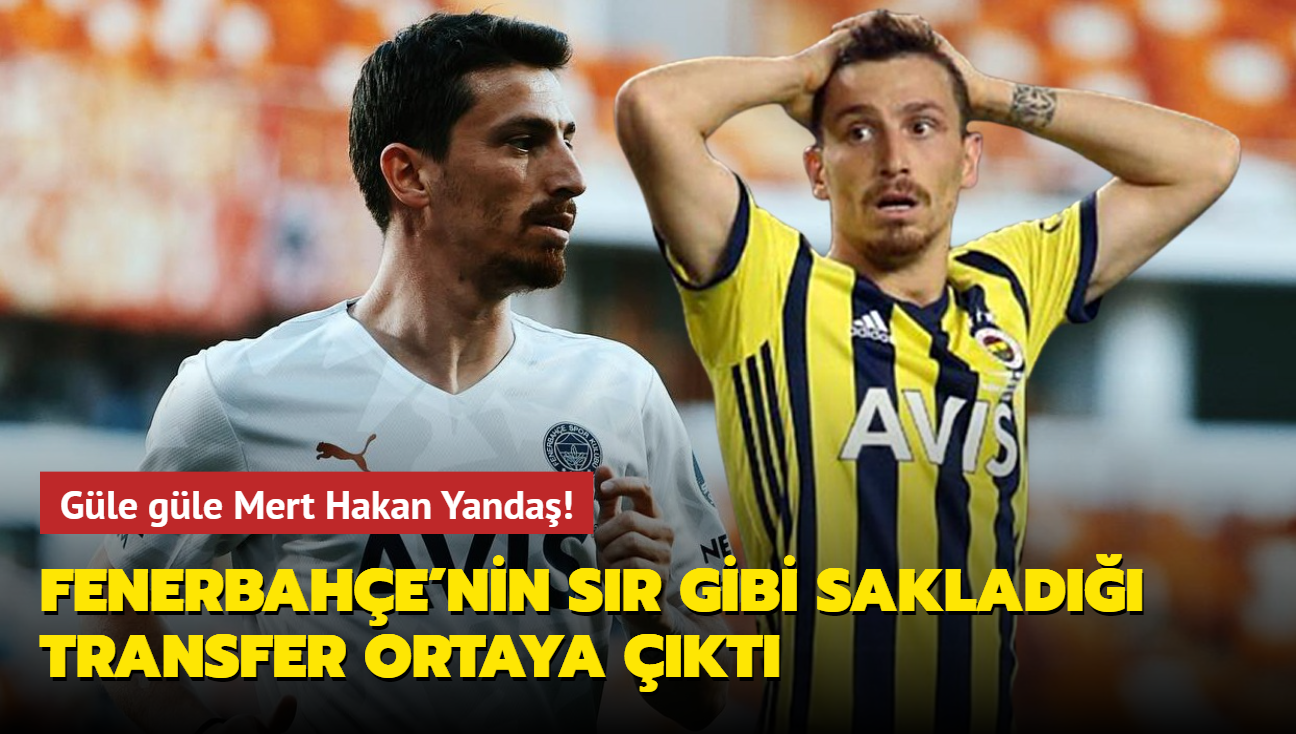 Gle gle Mert Hakan Yanda! Fenerbahe'nin sr gibi saklad transfer ortaya kt