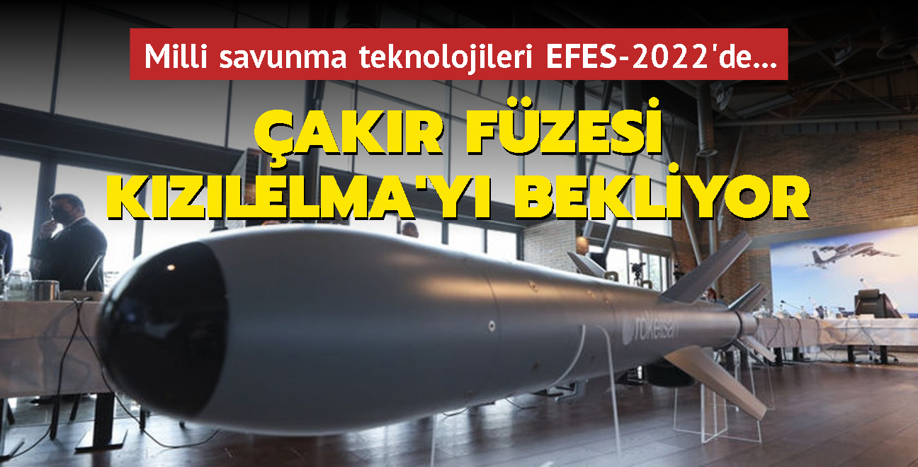 Milli savunma teknolojileri EFES-2022'de... akr fzesi Kzlelma'y bekliyor