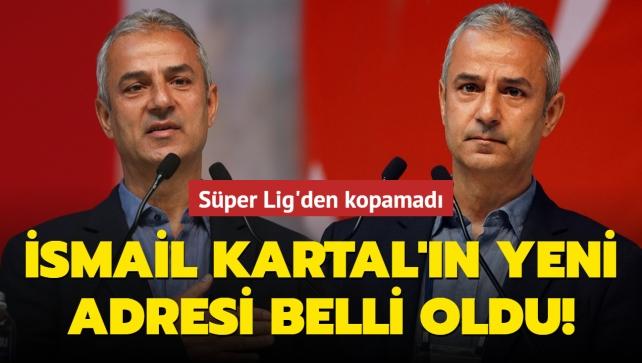 Ve smail Kartal'n yeni adresi belli oldu! Sper Lig'den kopamad