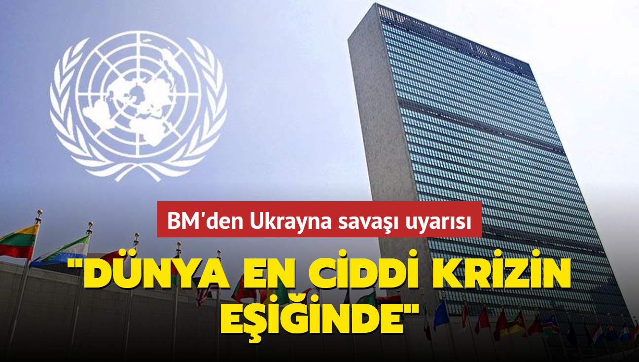 BM'den Ukrayna sava uyars.... "Dnya en ciddi krizin eiinde"