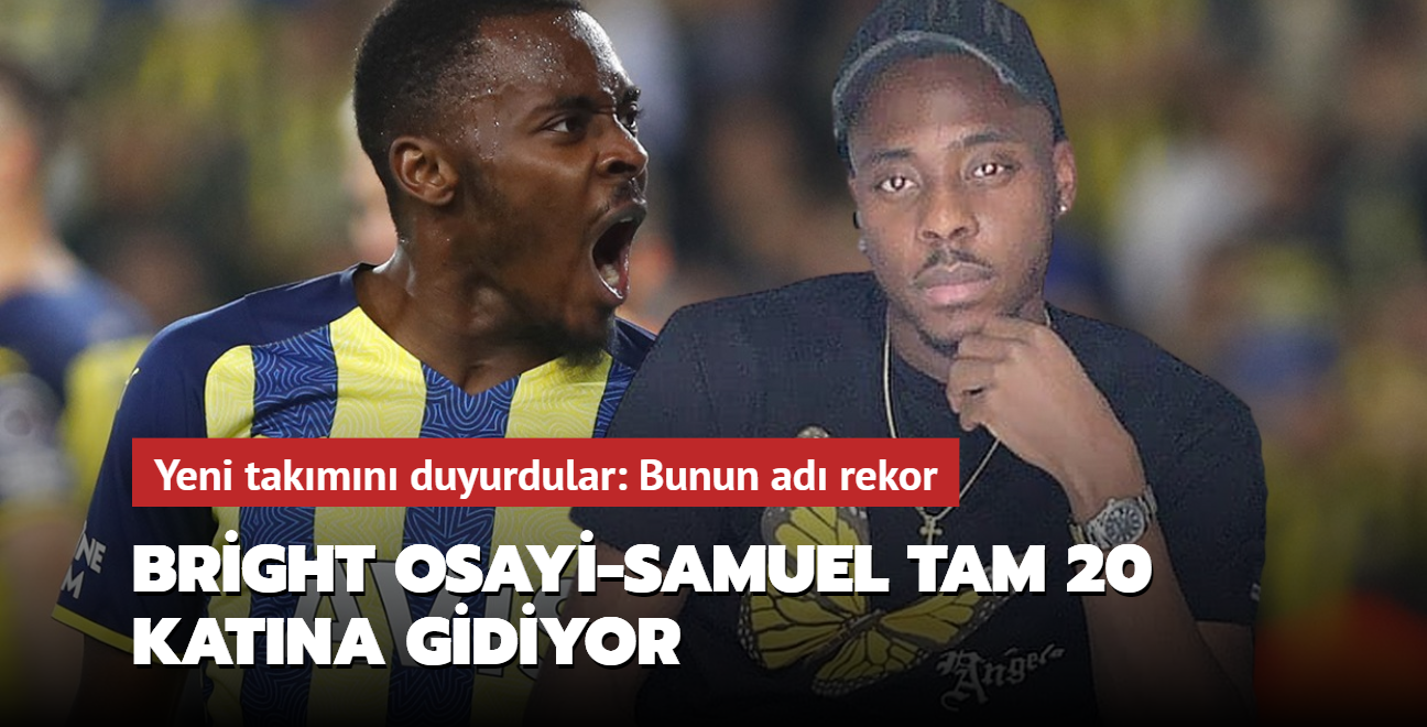 Bright Osayi-Samuel 20 katna gidiyor! Yeni takmn duyurdular: Bunun ad rekor