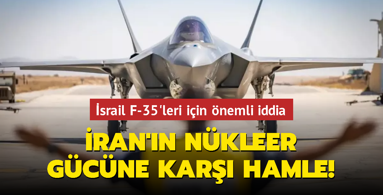 srail F-35'leri iin nemli iddia... ran'n nkleer gcne kar hamle!