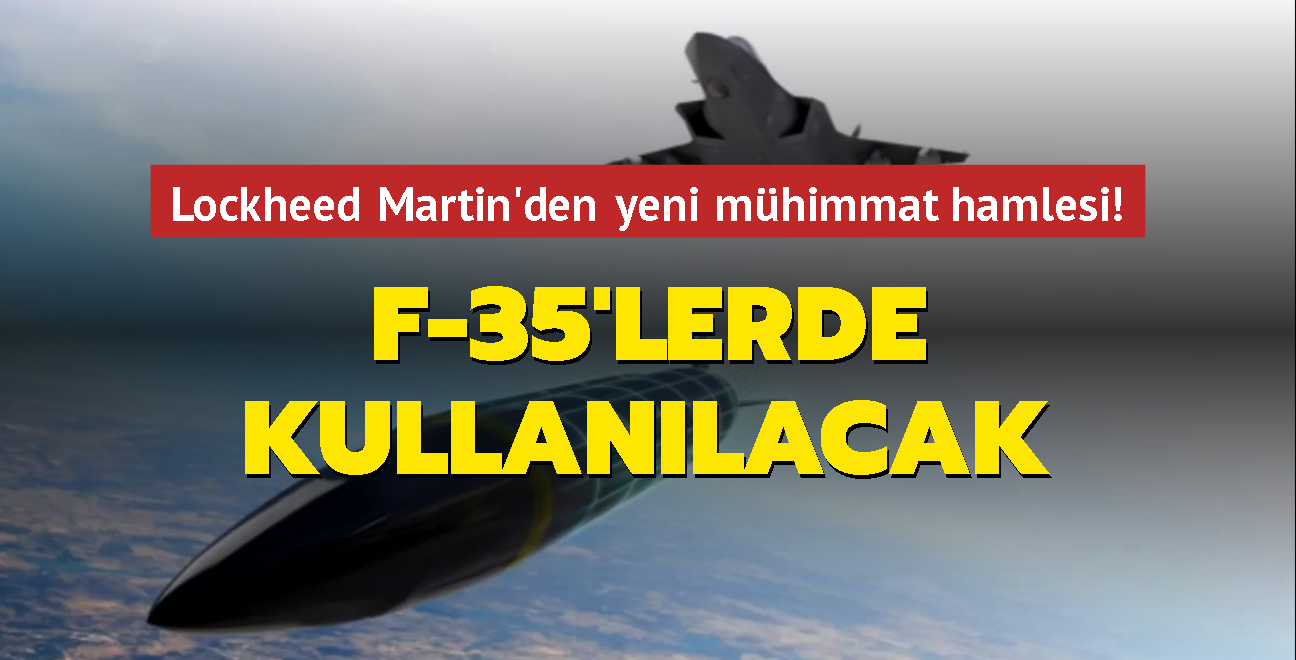 Lockheed Martin'den yeni mhimmat hamlesi! F-35'lerde kullanlacak 