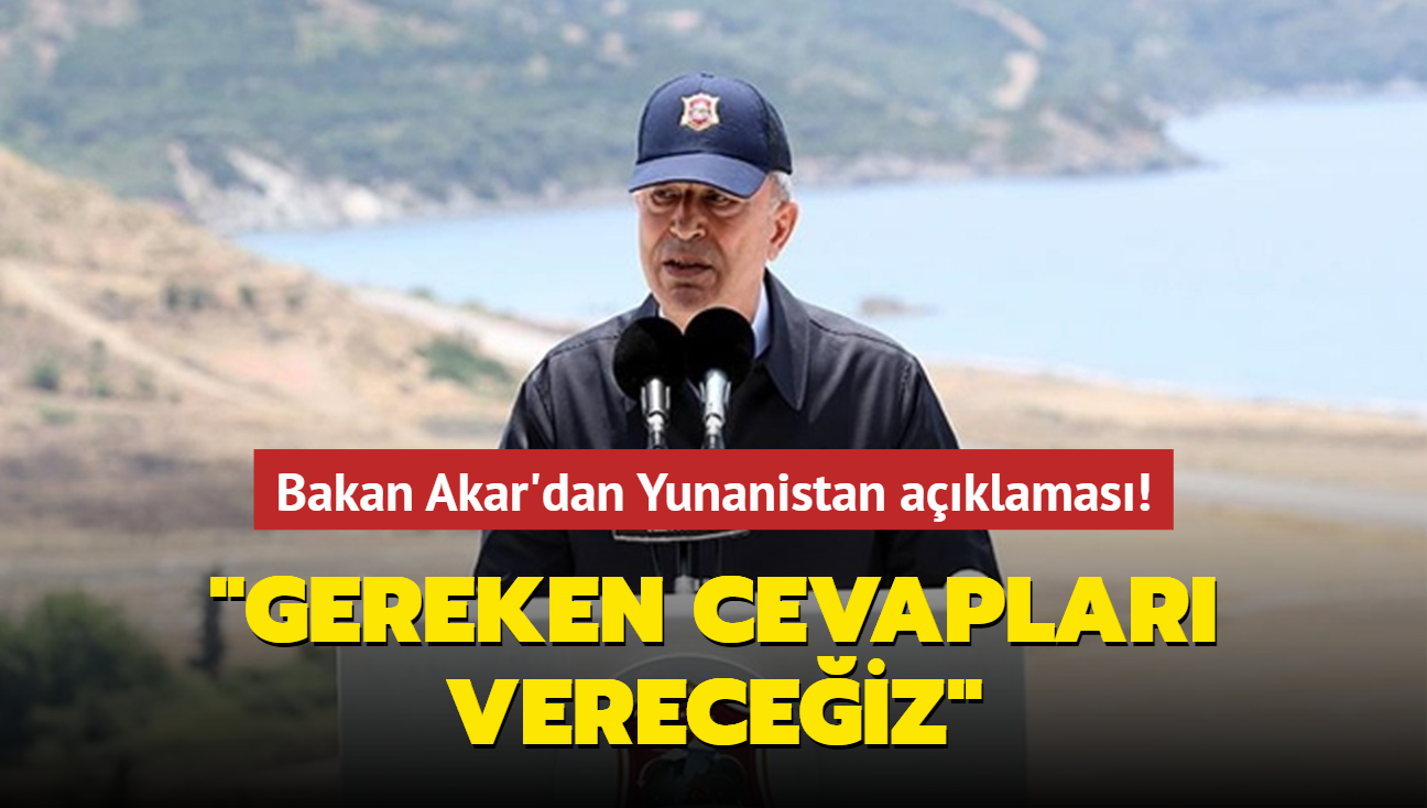 Bakan Akar'dan Yunanistan aklamas: Gereken cevaplar vereceiz