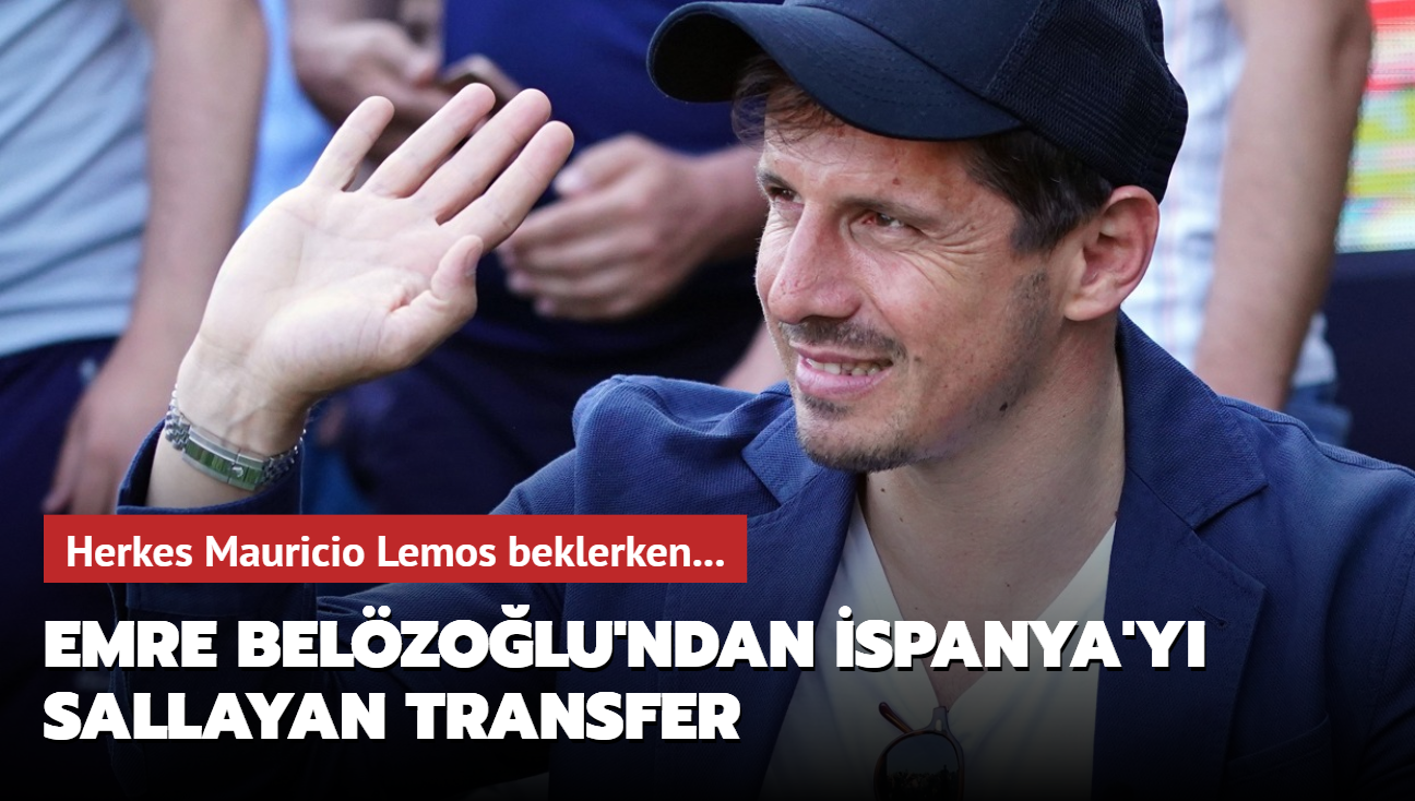 Emre Belzolu'ndan spanya'y sallayan transfer! Herkes Mauricio Lemos beklerken