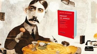 Proust'u Proust yapan annesi miydi?