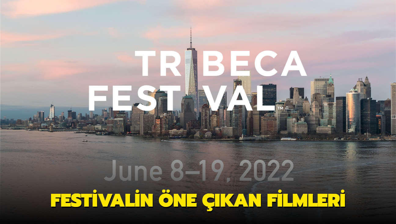 Tribeca Film Festivali balad. te, festivalin ne kan filmleri