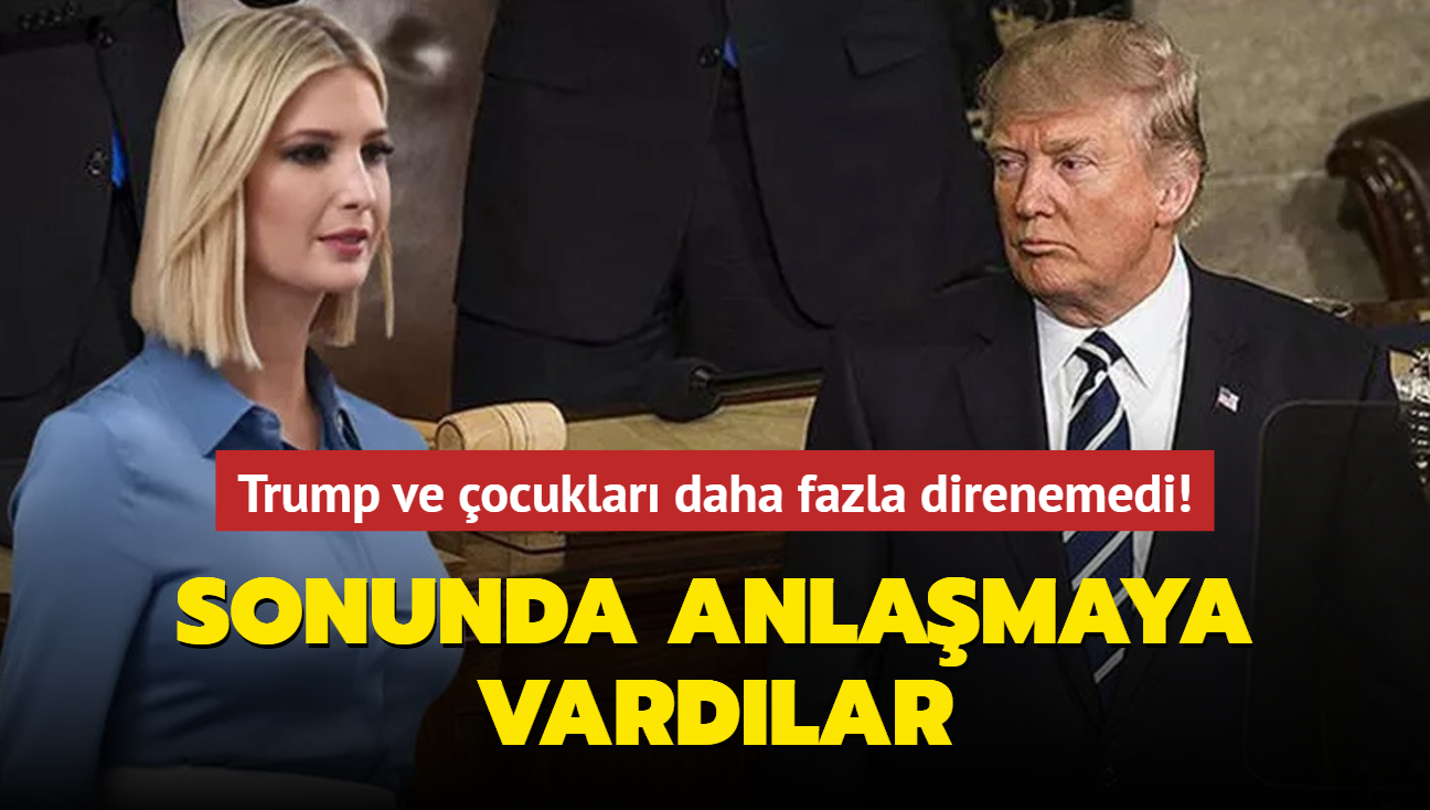 Trump ve ocuklar daha fazla direnemedi! Sonunda anlamaya vardlar