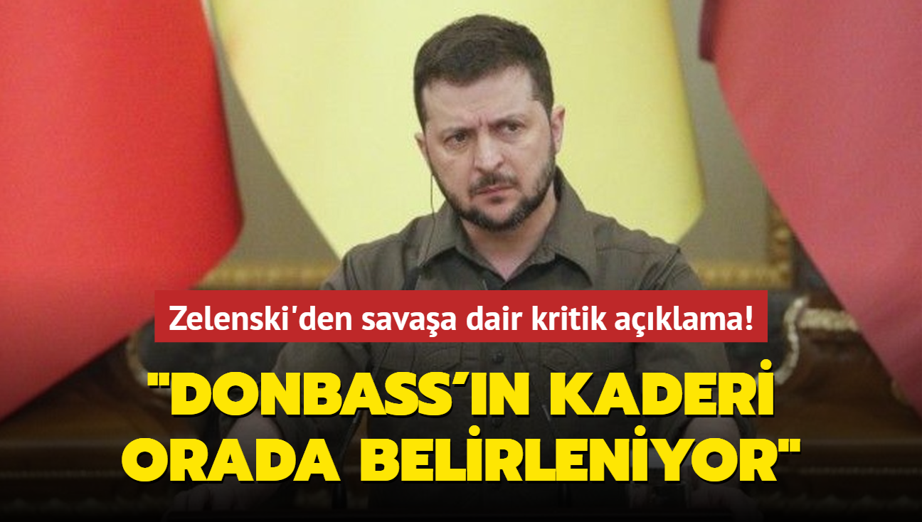 Zelenski'den savaa dair kritik aklama: "Donbass'n kaderi orada belirleniyor"