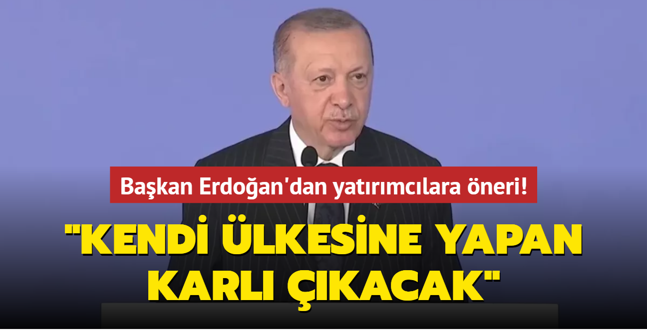 Bakan Erdoan'dan yatrmclara neri! "Kendi lkesine yapan karl kacak"