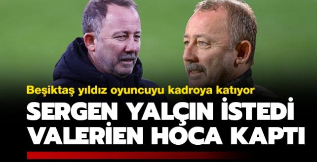 Sergen Yaln istemiti, Valerien Ismael'e ksmet oluyor! Transfer tamam