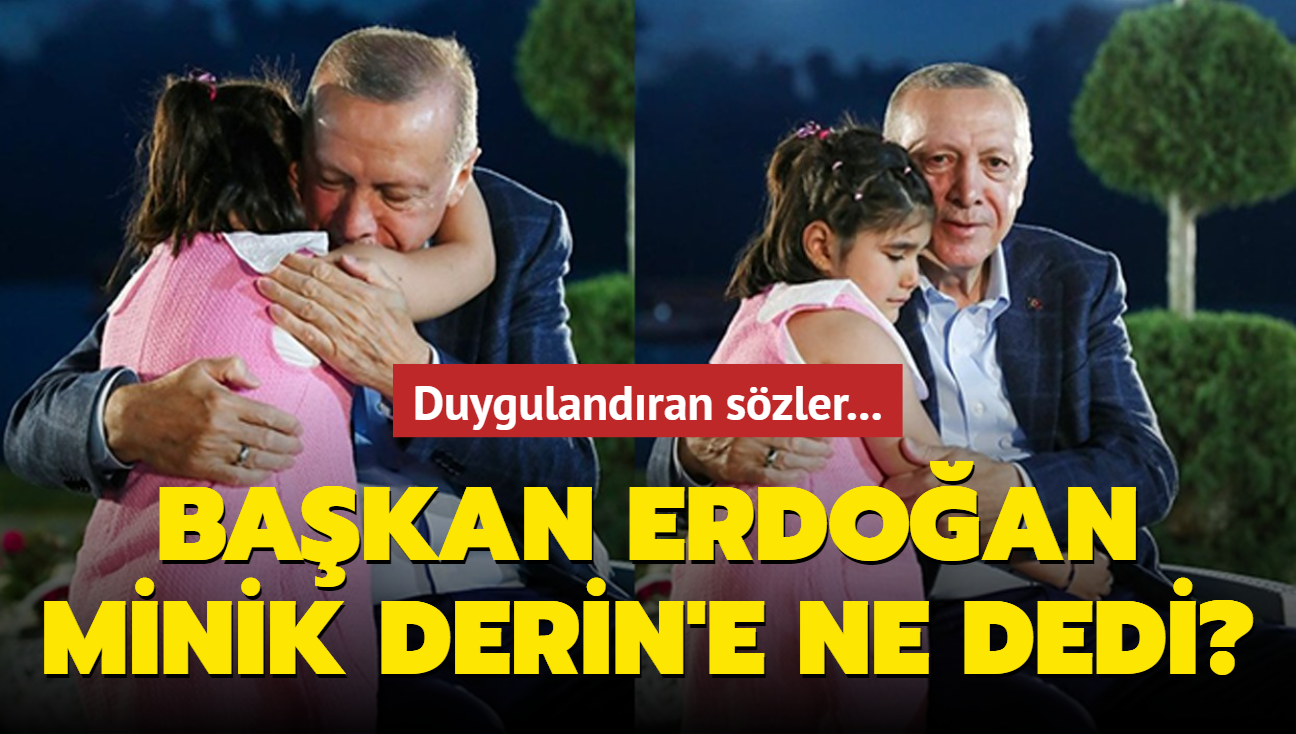 Bakan Erdoan minik Derin'e ne dedi" Duygulandran szler...