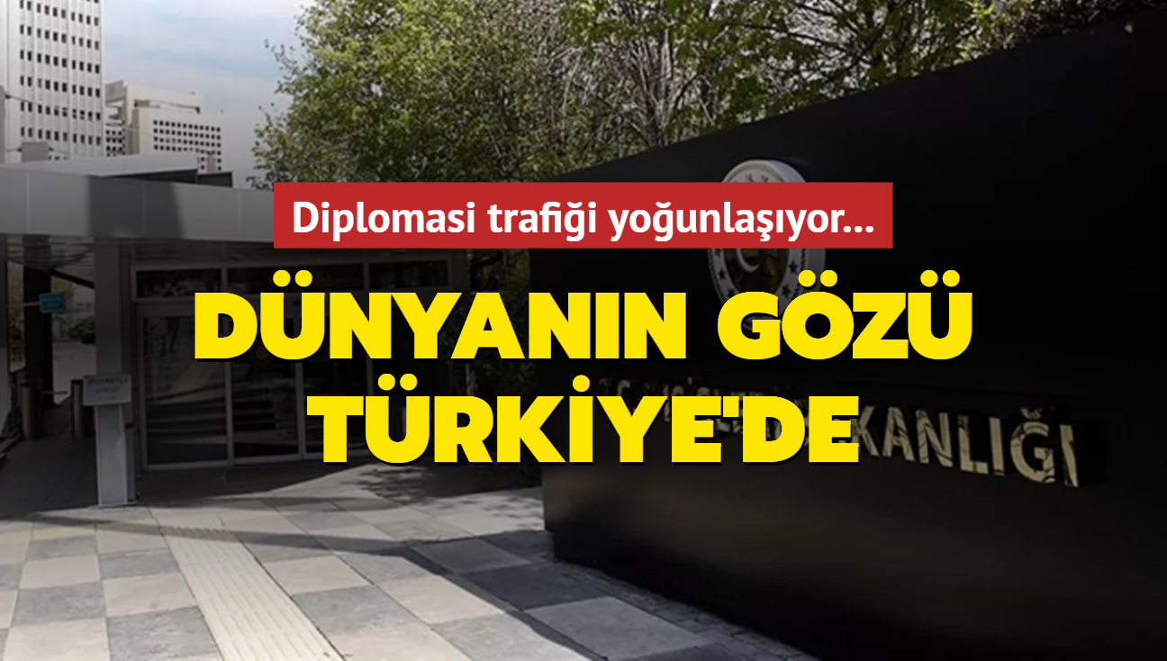 Diplomasi trafii younlayor... Dnyann gz Trkiye'de...