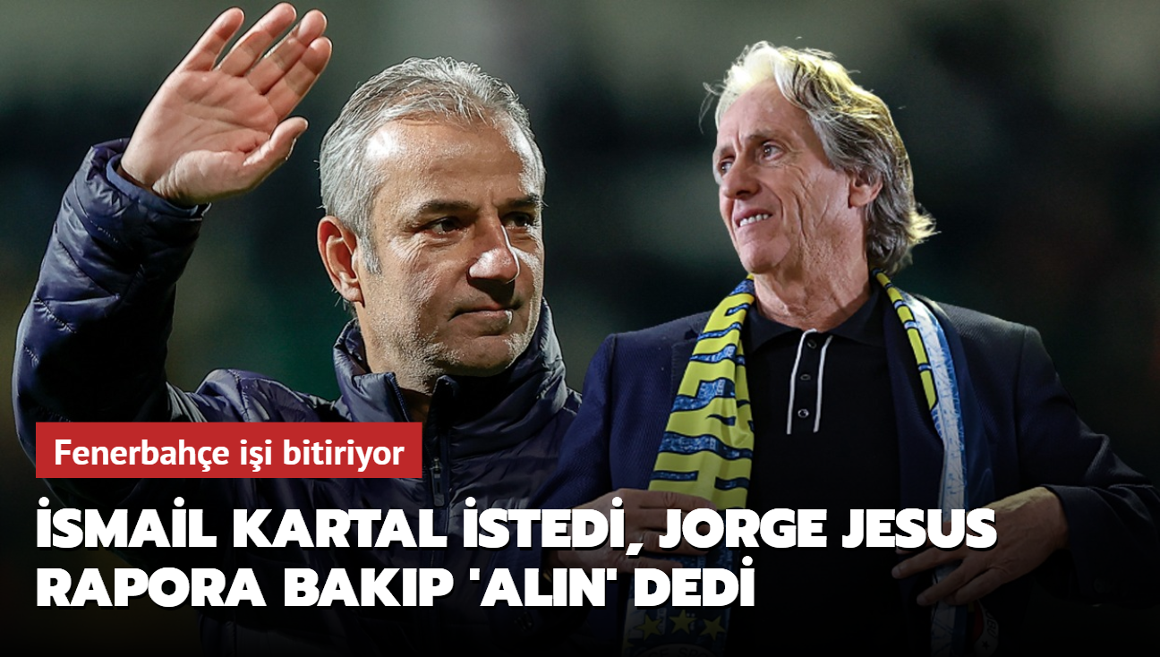 smail Kartal istedi, Jorge Jesus rapora bakp 'aln' dedi! Fener ii bitiriyor