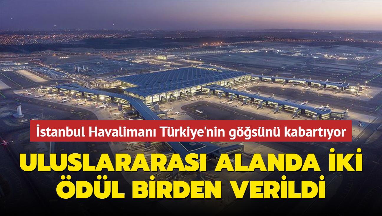 stanbul Havaliman Trkiye'nin gsn kabartyor... Uluslararas alanda iki dl birden verildi