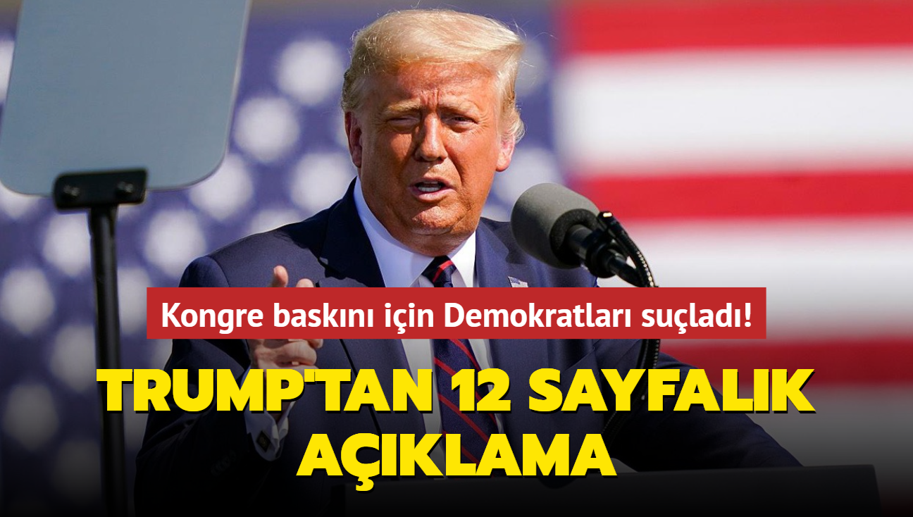 Kongre baskn iin Demokratlar sulad! Trump'tan 12 sayfalk aklama