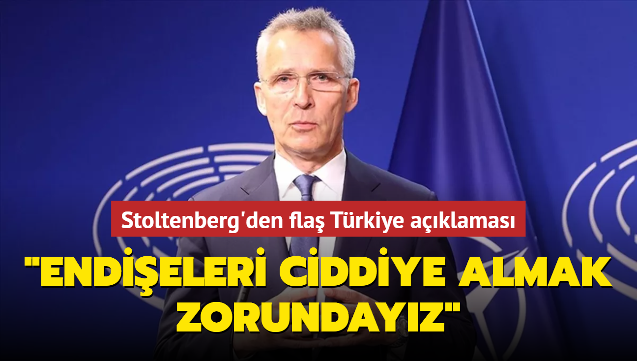 Stoltenberg'den fla Trkiye aklamas... "Endieleri ciddiye almak zorundayz"