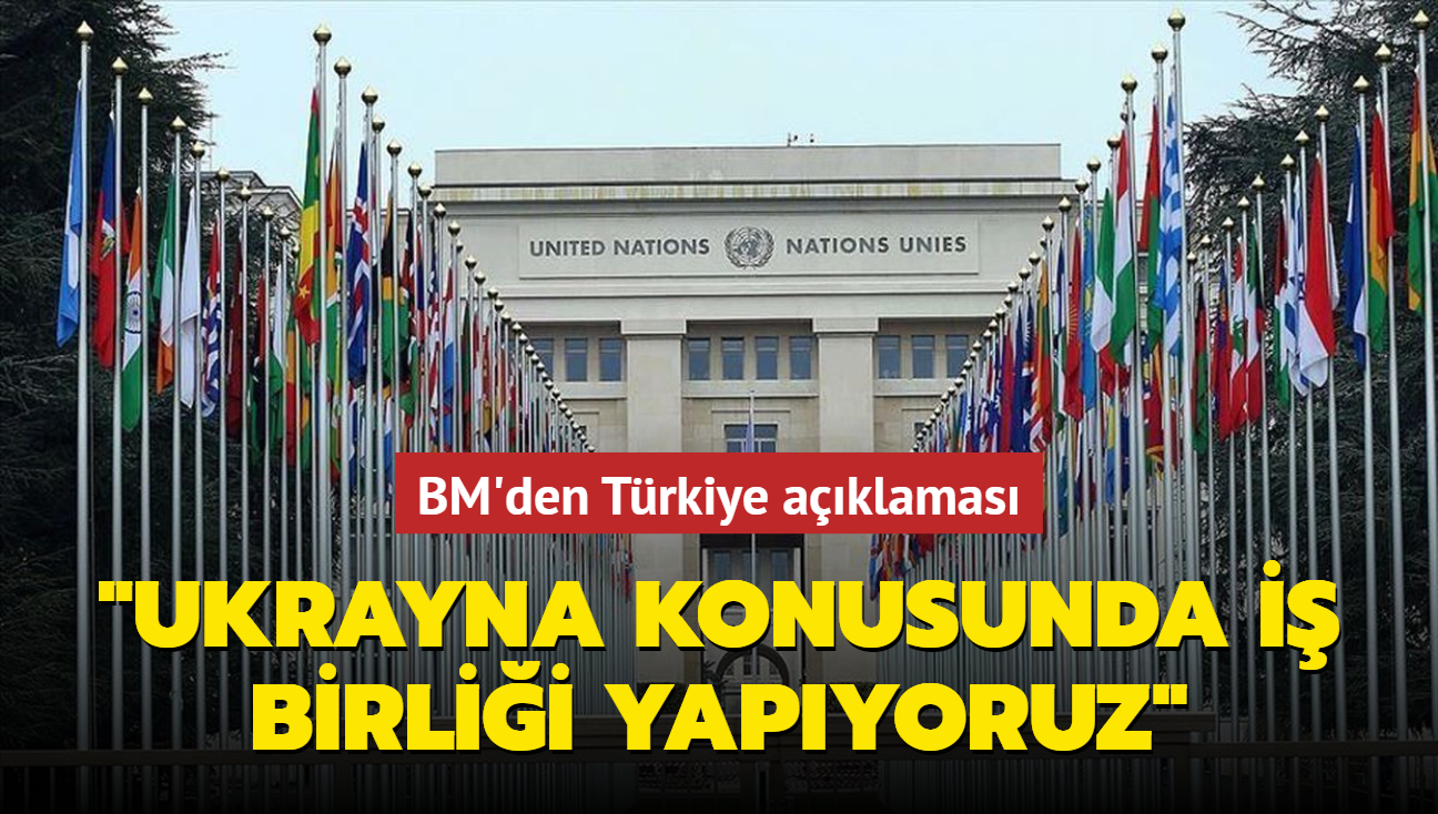 BM'den Trkiye aklamas... "Ukrayna konusunda yakn i birlii yapyoruz"