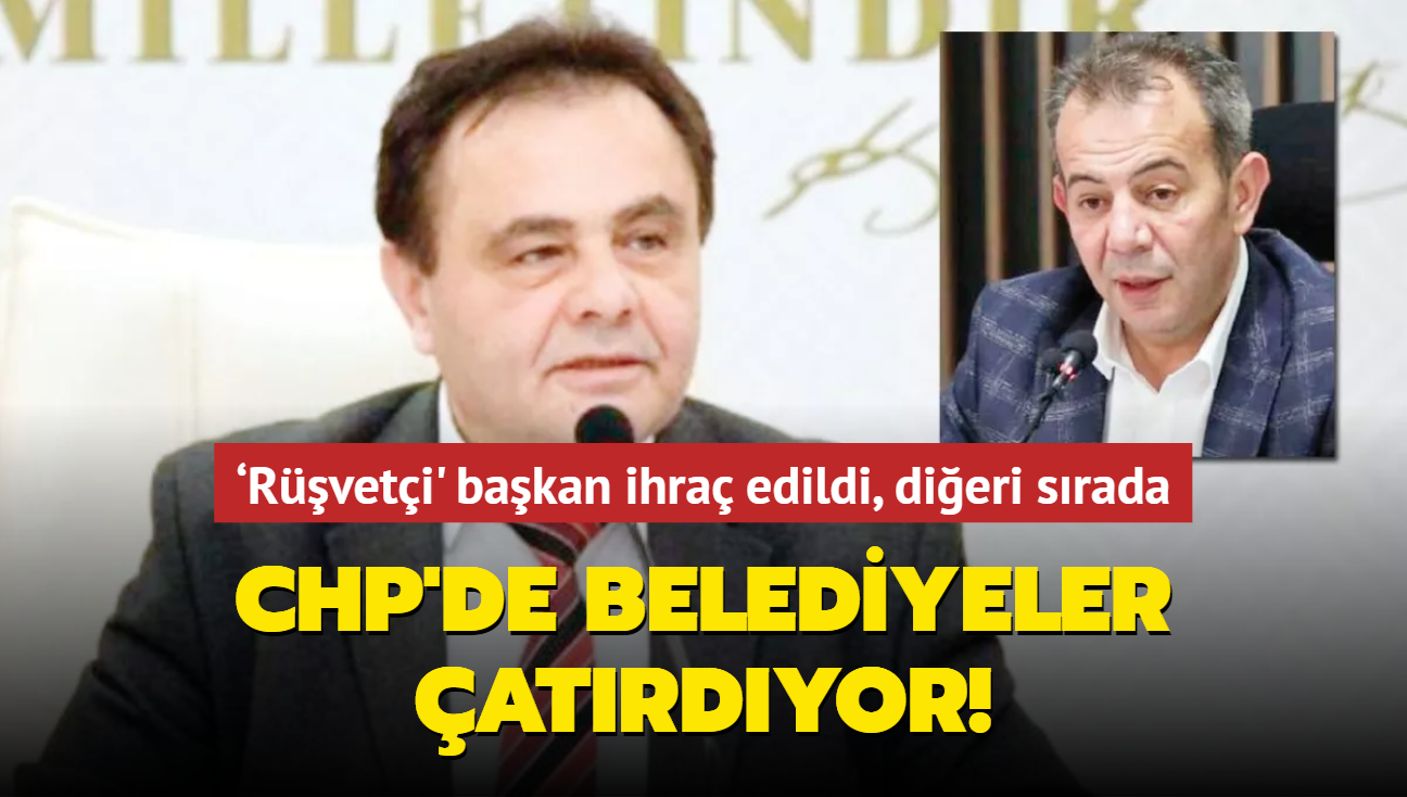 CHP'de belediyeler atrdyor! Rveti' bakan ihra edildi, dieri srada