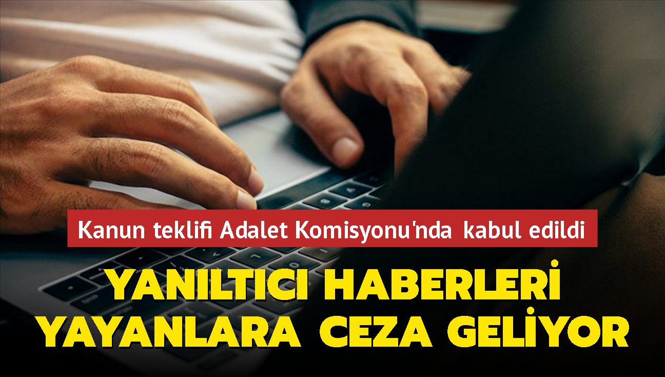 Yanltc haberleri yayanlara ceza geliyor... Kanun teklifi Adalet Komisyonu'nda kabul edildi