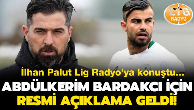 Abdlkerim Bardakc transferi iin beklenen aklama lhan Palut'tan geldi