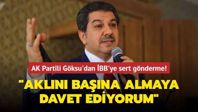 AK Partili Göksu'dan İBB'ye Sert Gönderme: Aklını Başına Almaya Davet ...