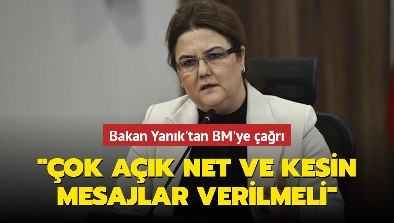 Bakan Yank'tan BM'ye ar: "ok ak, net ve kesin mesajlar" verilmeli