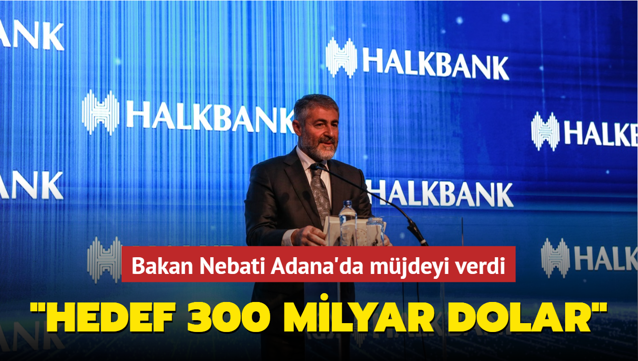 Bakan Nebati: Hedef 300 milyar dolar