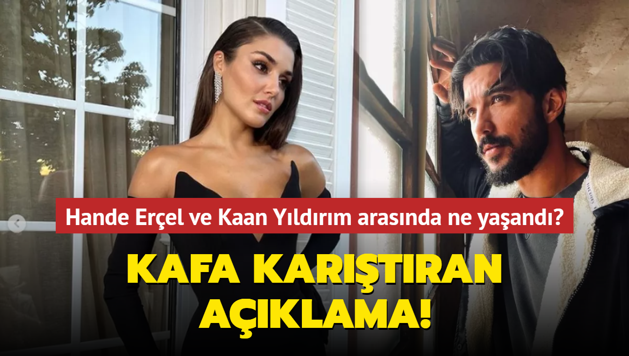 Kafa kartran aklama! Hande Erel ve Kaan Yldrm arasnda ne yaand"