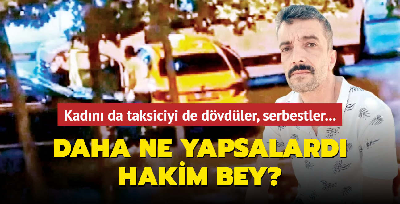 Kadn da taksiciyi de dvdler, serbestler! Daha ne yapsalard Hakim Bey"