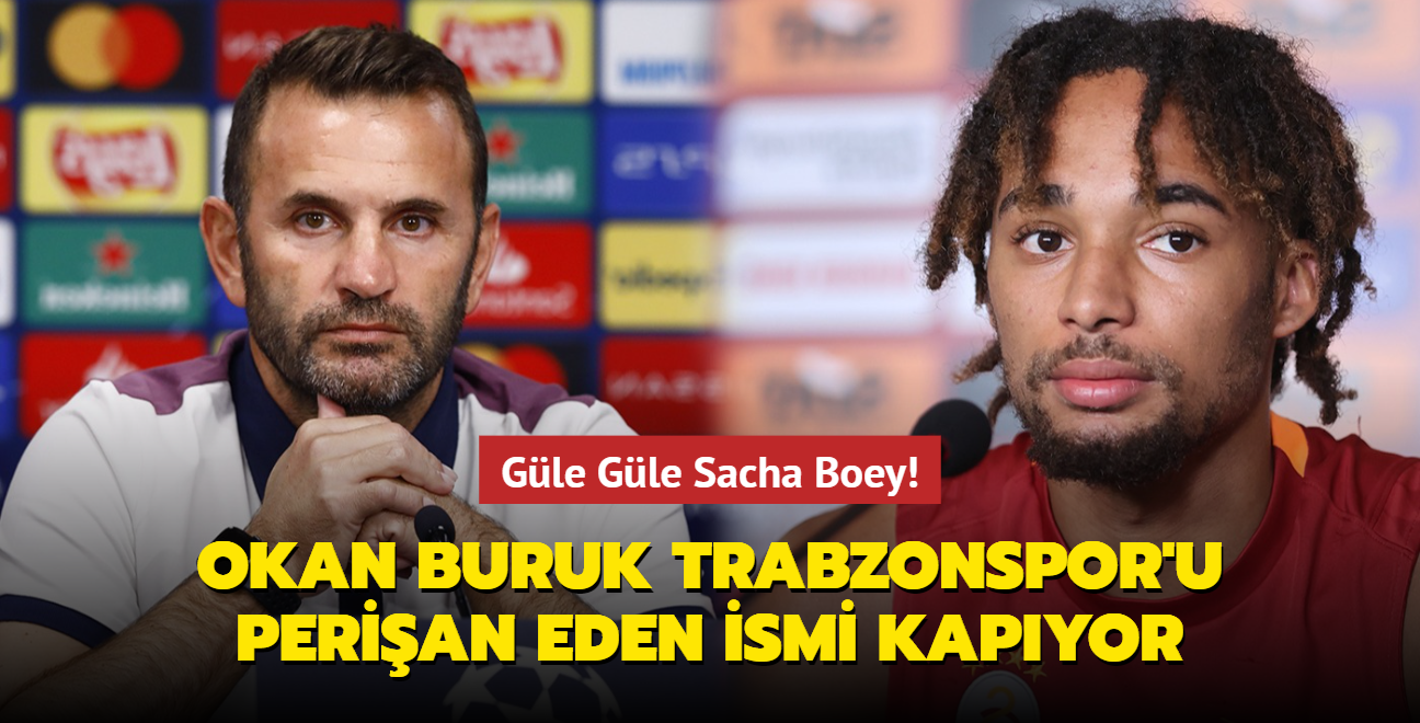 Gle Gle Sacha Boey! Okan Buruk Trabzonspor'u perian eden ismi kapyor