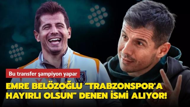 Emre Belzolu "Trabzonspor'a hayrl olsun" denen ismi alyor! Bu transfer ampiyon yapar...