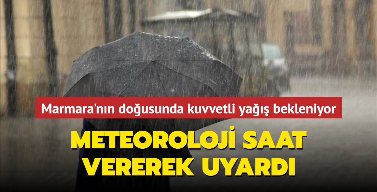 Marmara'nn dousunda kuvvetli ya bekleniyor... Meteoroloji saat vererek uyard