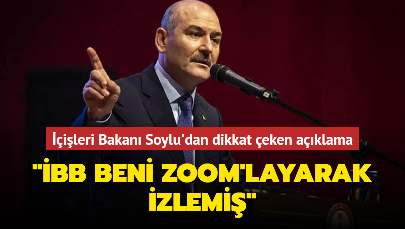 ileri Bakan Soylu'dan dikkat eken aklama: BB beni zoom'layarak izlemi