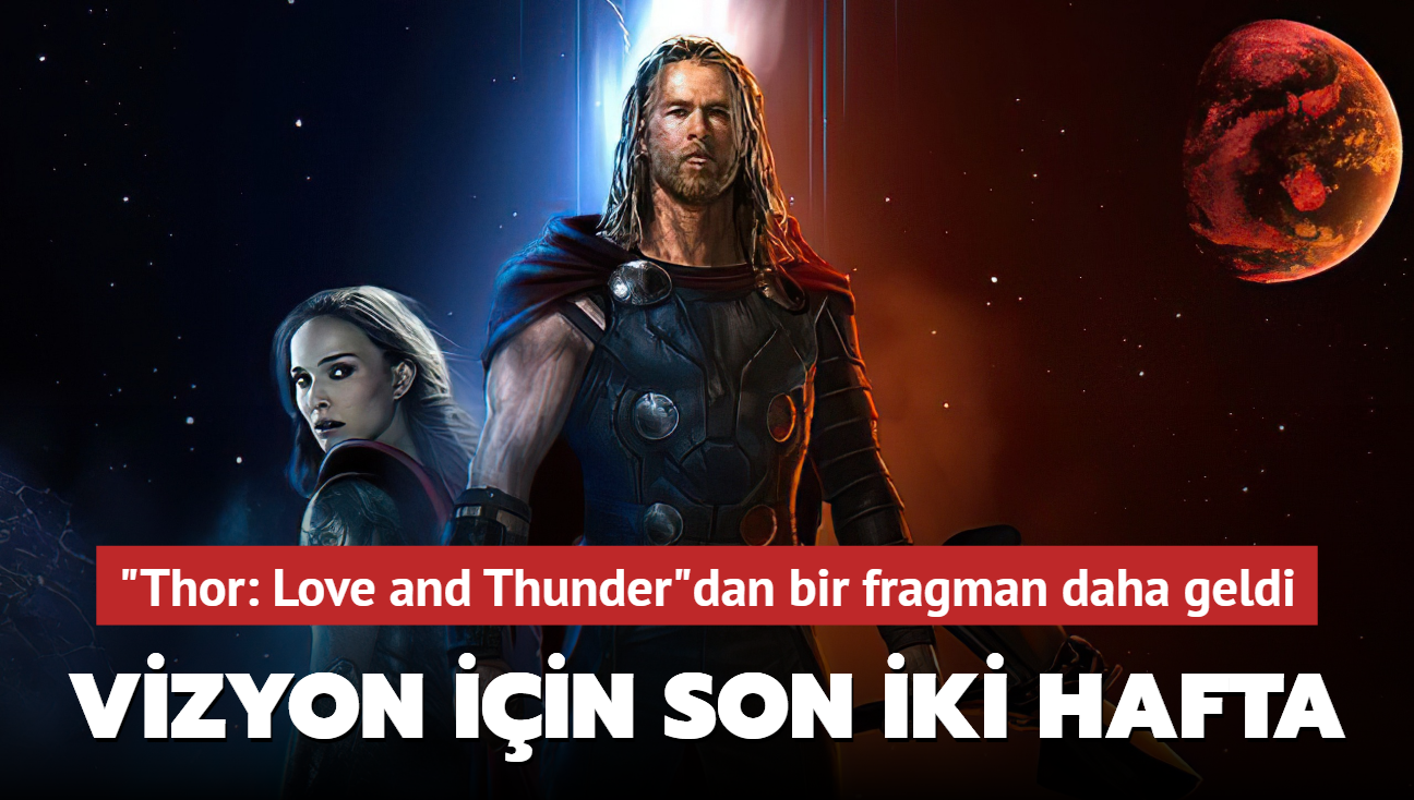 Vizyona iki hafta kala "Thor: Love and Thunder"dan bir fragman daha geldi.