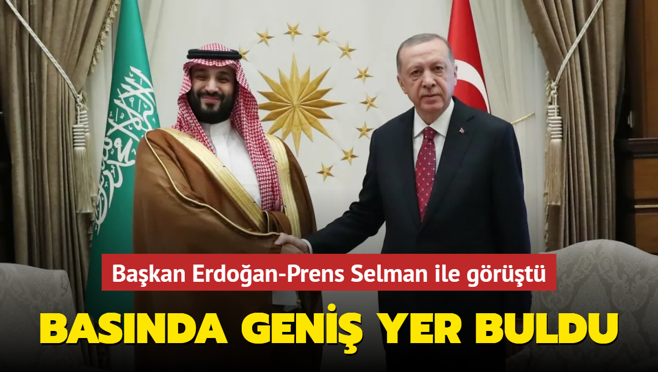 Başkan Erdoğan-Prens Selman ile görüştü... Suudi Arabistan basınında geniş yer buldu