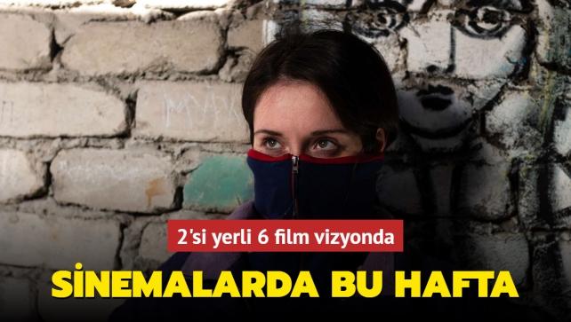 Sinemalarda Bu Hafta 2'si Yerli 6 Film Vizyonda